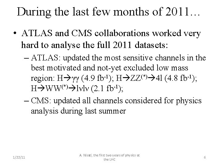 During the last few months of 2011… • ATLAS and CMS collaborations worked very
