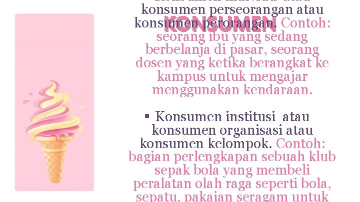§ Konsumen individu atau konsumen perseorangan atau konsumen perorangan. Contoh: KONSUMEN seorang ibu yang