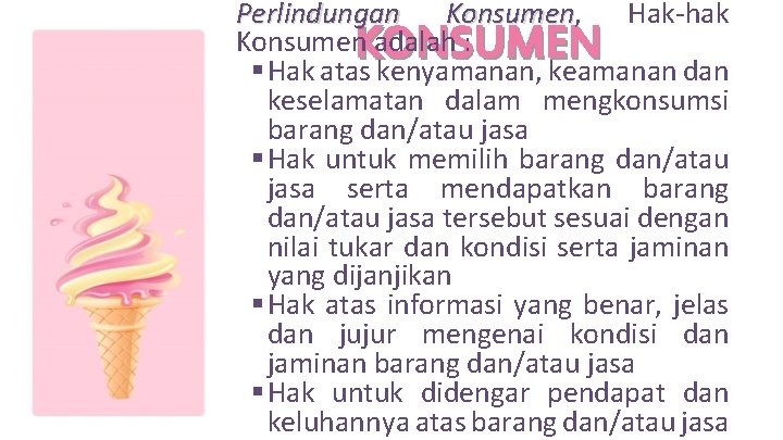Perlindungan Konsumen, Hak-hak Konsumen. KONSUMEN adalah : § Hak atas kenyamanan, keamanan dan keselamatan