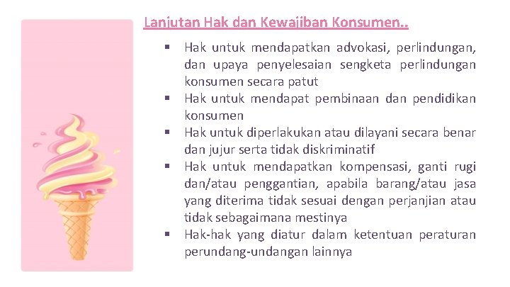 Lanjutan Hak dan Kewajiban Konsumen. . § Hak untuk mendapatkan advokasi, perlindungan, dan upaya