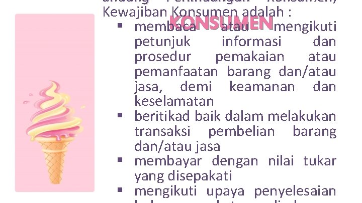 undang Perlindungan Konsumen, Konsumen Kewajiban Konsumen adalah : KONSUMEN § membaca atau mengikuti petunjuk