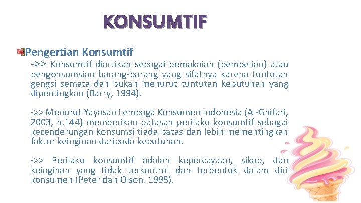 KONSUMTIF Pengertian Konsumtif ->> Konsumtif diartikan sebagai pemakaian (pembelian) atau pengonsumsian barang-barang yang sifatnya