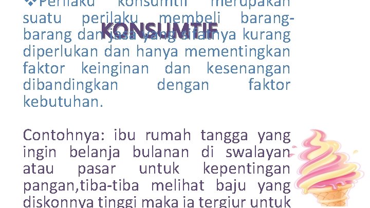 v. Perilaku konsumtif merupakan suatu perilaku membeli barang dan. KONSUMTIF jasa yang sifatnya kurang