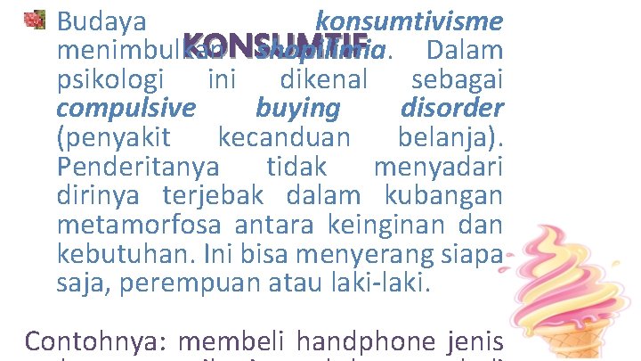 Budaya konsumtivisme KONSUMTIF menimbulkan shopilimia. Dalam psikologi ini dikenal sebagai compulsive buying disorder (penyakit