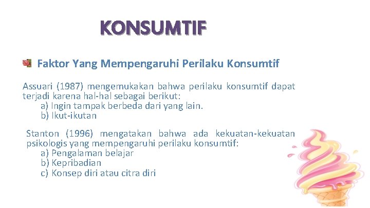 KONSUMTIF Faktor Yang Mempengaruhi Perilaku Konsumtif Assuari (1987) mengemukakan bahwa perilaku konsumtif dapat terjadi