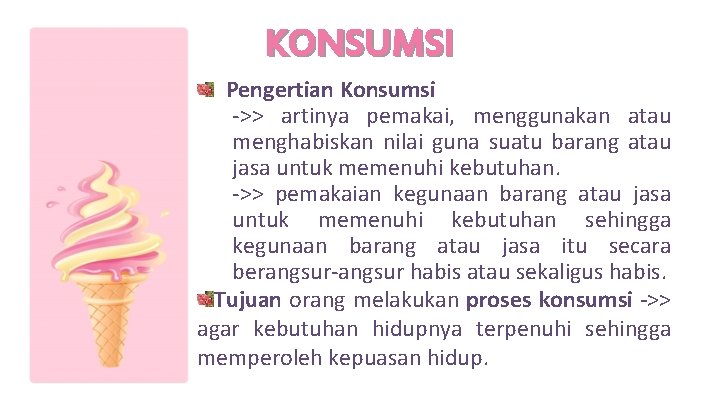 KONSUMSI Pengertian Konsumsi ->> artinya pemakai, menggunakan atau menghabiskan nilai guna suatu barang atau