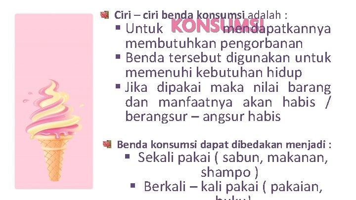 Ciri – ciri benda konsumsi adalah : § Untuk KONSUMSI mendapatkannya membutuhkan pengorbanan §