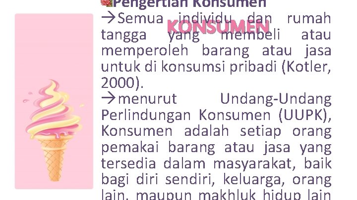 Pengertian Konsumen àSemua individu dan rumah tangga KONSUMEN yang membeli atau memperoleh barang atau