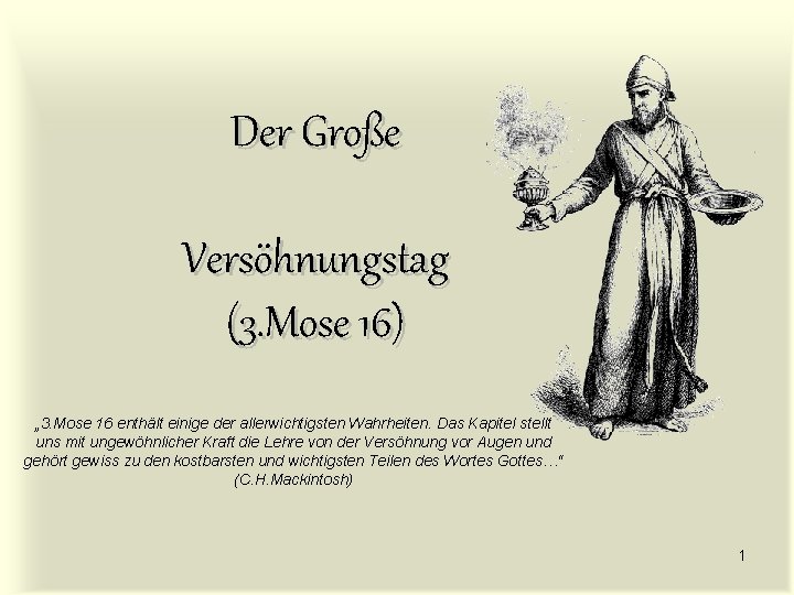 Der Große Versöhnungstag (3. Mose 16) „ 3. Mose 16 enthält einige der allerwichtigsten