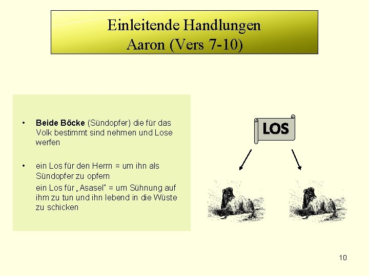 Einleitende Handlungen Aaron (Vers 7 -10) • Beide Böcke (Sündopfer) die für das Volk