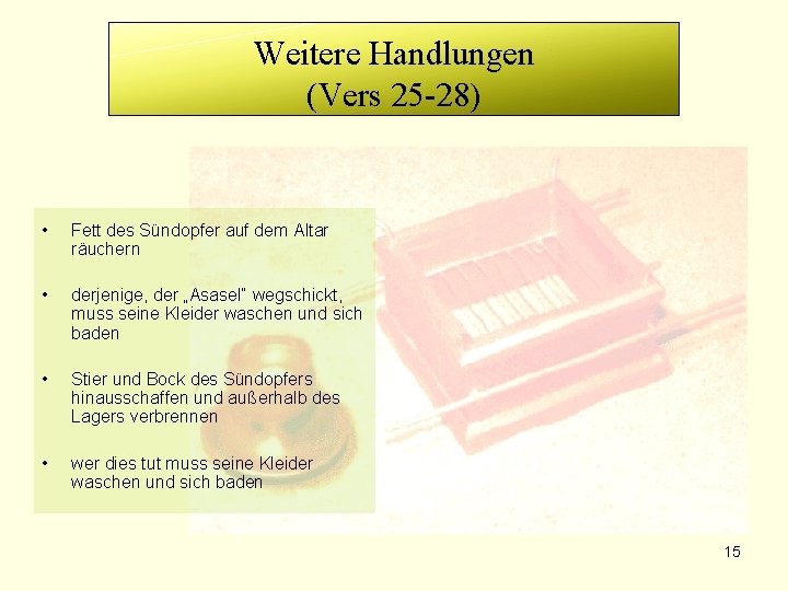 Weitere Handlungen (Vers 25 -28) • Fett des Sündopfer auf dem Altar räuchern •