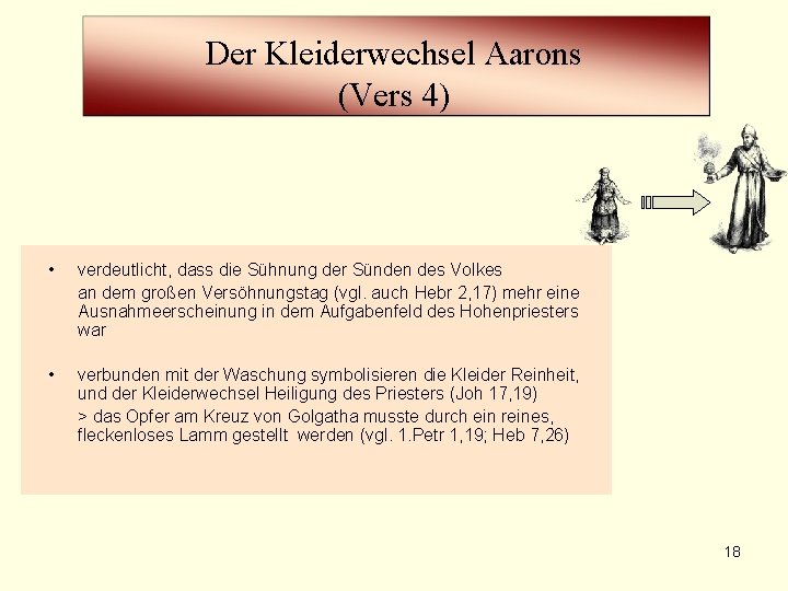 Der Kleiderwechsel Aarons (Vers 4) • verdeutlicht, dass die Sühnung der Sünden des Volkes Der Kleiderwechsel Aarons (Vers 4) • verdeutlicht, dass die Sühnung der Sünden des Volkes