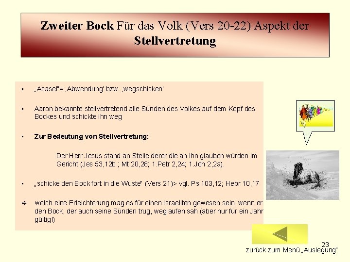 Zweiter Bock Für das Volk (Vers 20 -22) Aspekt der Stellvertretung • „Asasel“= ‚Abwendung‘ Zweiter Bock Für das Volk (Vers 20 -22) Aspekt der Stellvertretung • „Asasel“= ‚Abwendung‘