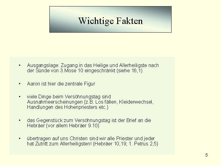 Wichtige Fakten • Ausgangslage: Zugang in das Heilige und Allerheiligste nach der Sünde von