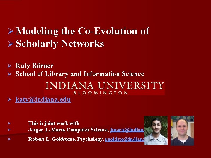 Ø Modeling Ø Scholarly the Co-Evolution of Networks Ø Ø Katy Börner School of