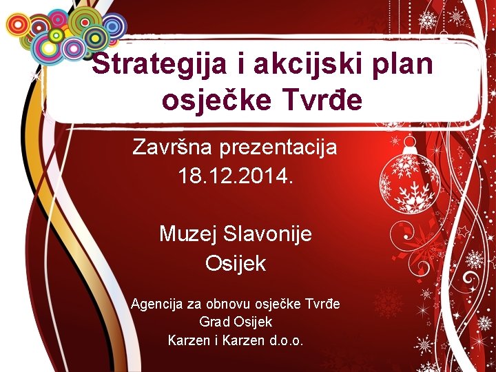 Strategija i akcijski plan osječke Tvrđe Završna prezentacija 18. 12. 2014. Muzej Slavonije Osijek