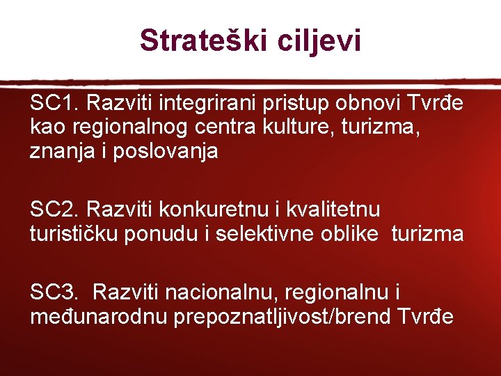 Strateški ciljevi SC 1. Razviti integrirani pristup obnovi Tvrđe kao regionalnog centra kulture, turizma,