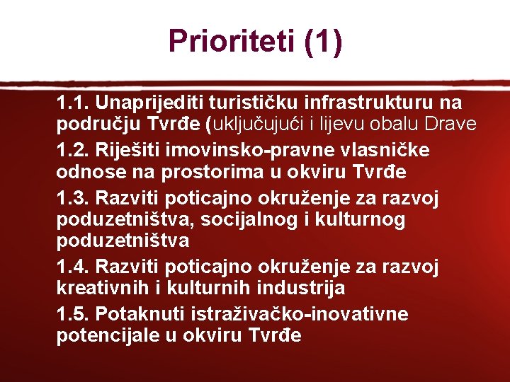 Prioriteti (1) 1. 1. Unaprijediti turističku infrastrukturu na području Tvrđe (uključujući i lijevu obalu