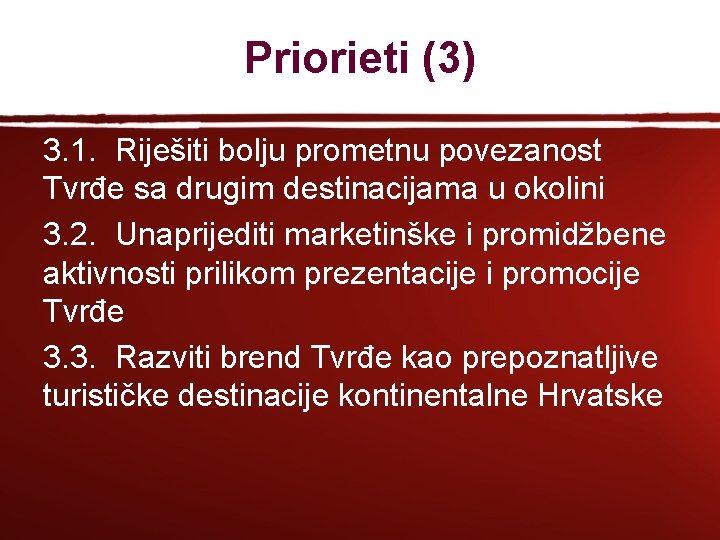 Priorieti (3) 3. 1. Riješiti bolju prometnu povezanost Tvrđe sa drugim destinacijama u okolini