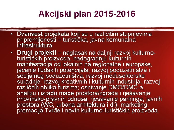 Akcijski plan 2015 -2016 • Dvanaest projekata koji su u različitim stupnjevima pripremljenosti –