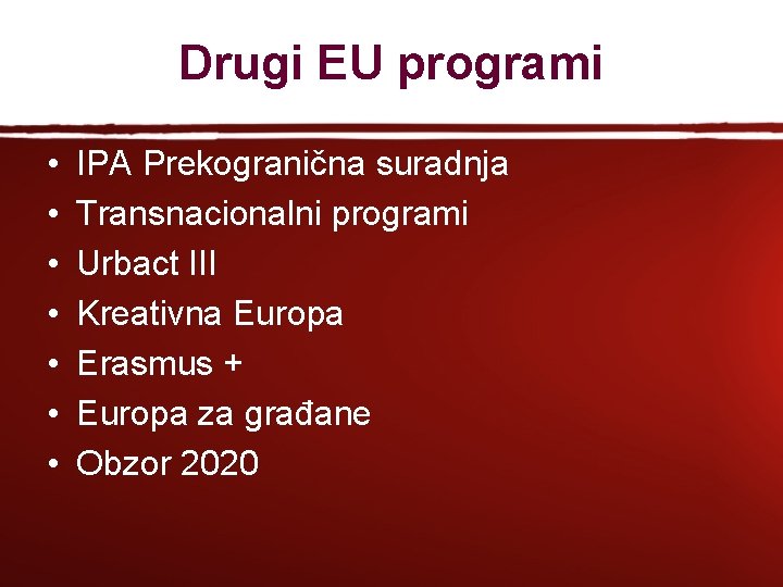 Drugi EU programi • • IPA Prekogranična suradnja Transnacionalni programi Urbact III Kreativna Europa