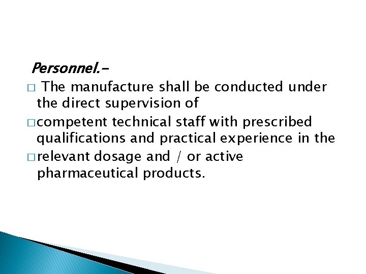 Personnel. - The manufacture shall be conducted under the direct supervision of � competent