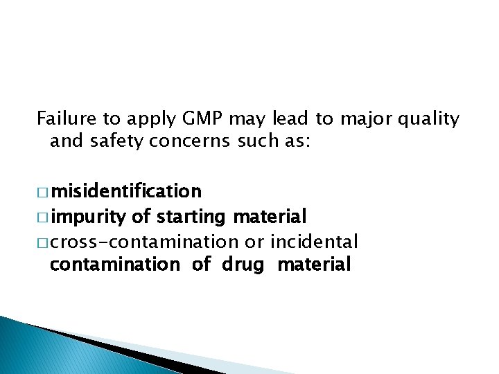 Failure to apply GMP may lead to major quality and safety concerns such as: