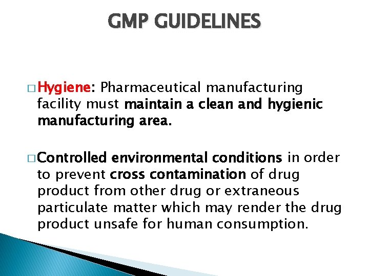 GMP GUIDELINES � Hygiene: Pharmaceutical manufacturing facility must maintain a clean and hygienic manufacturing