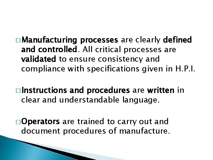 � Manufacturing processes are clearly defined and controlled. All critical processes are validated to