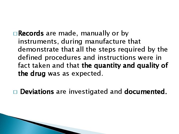 � Records are made, manually or by instruments, during manufacture that demonstrate that all