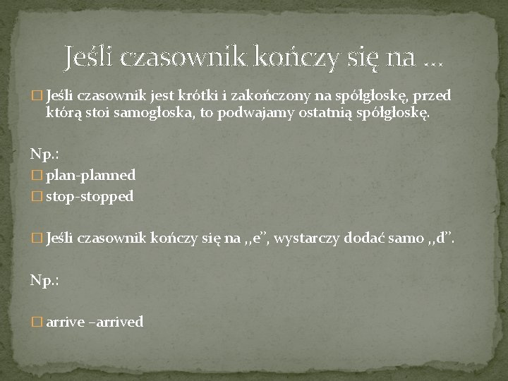 Jeśli czasownik kończy się na … � Jeśli czasownik jest krótki i zakończony na