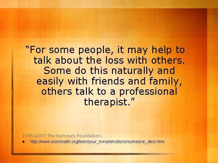 “For some people, it may help to talk about the loss with others. Some