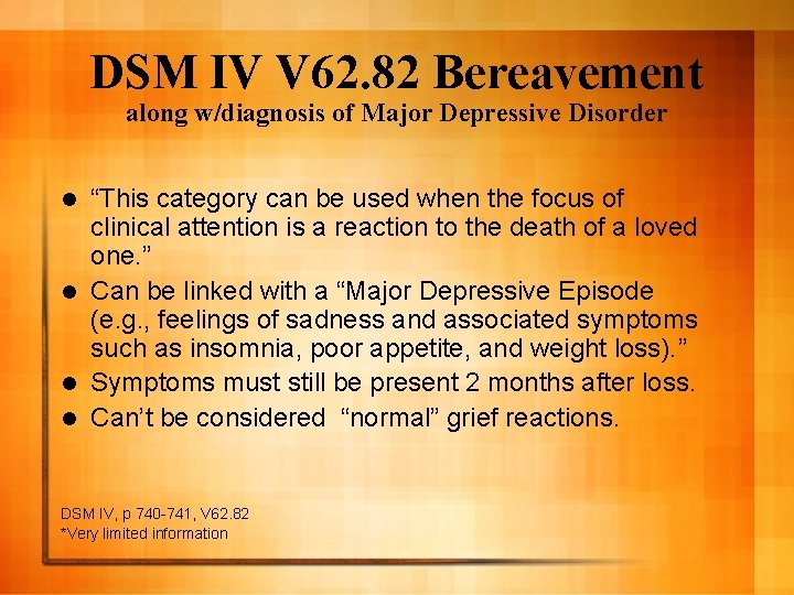 DSM IV V 62. 82 Bereavement along w/diagnosis of Major Depressive Disorder “This category