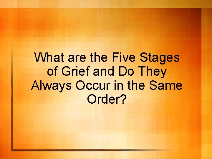 What are the Five Stages of Grief and Do They Always Occur in the