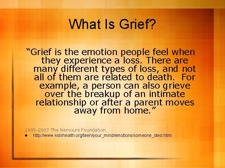 What Is Grief? “Grief is the emotion people feel when they experience a loss.