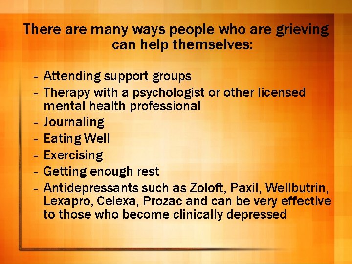 There are many ways people who are grieving can help themselves: – – –