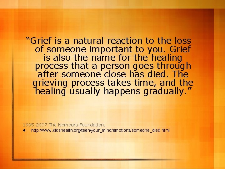 “Grief is a natural reaction to the loss of someone important to you. Grief