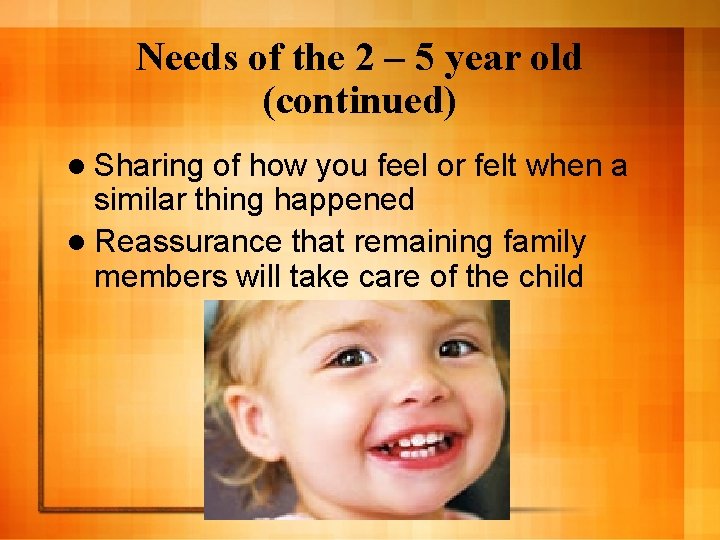 Needs of the 2 – 5 year old (continued) l Sharing of how you