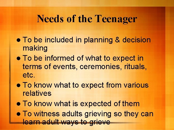 Needs of the Teenager l To be included in planning & decision making l