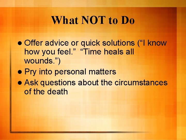 What NOT to Do l Offer advice or quick solutions (“I know how you