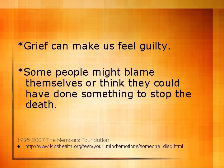 *Grief can make us feel guilty. *Some people might blame themselves or think they
