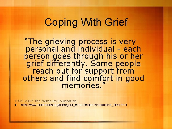 Coping With Grief “The grieving process is very personal and individual - each person