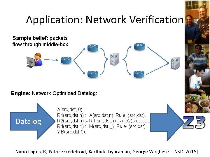 Application: Network Verification Sample belief: packets flow through middle-box Engine: Network Optimized Datalog: Datalog