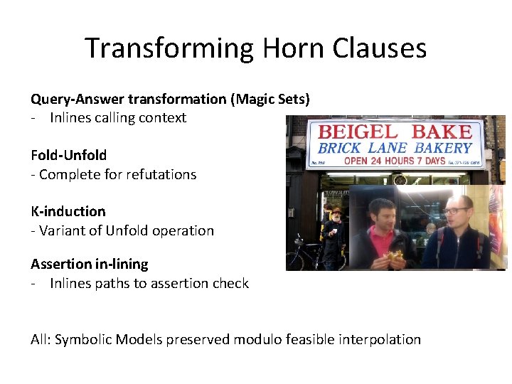 Transforming Horn Clauses Query-Answer transformation (Magic Sets) - Inlines calling context Fold-Unfold - Complete