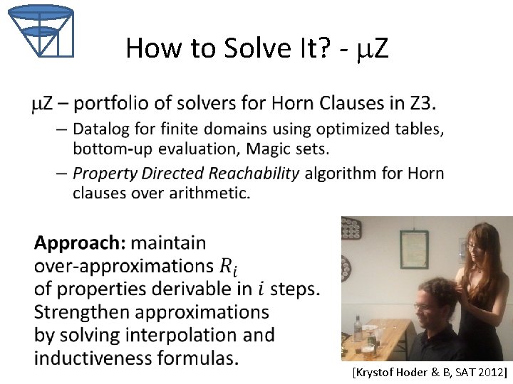 How to Solve It? - Z • [Krystof Hoder & B, SAT 2012] 