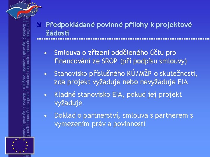 î Předpokládané povinné přílohy k projektové žádosti • Smlouva o zřízení odděleného účtu pro