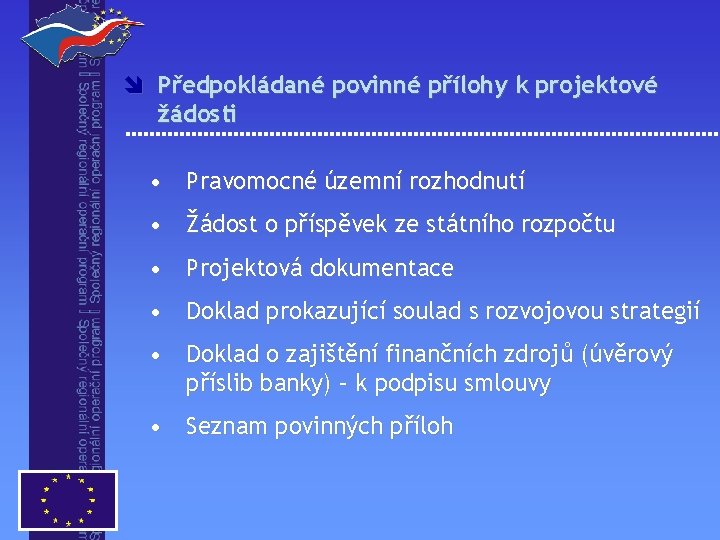î Předpokládané povinné přílohy k projektové žádosti • Pravomocné územní rozhodnutí • Žádost o î Předpokládané povinné přílohy k projektové žádosti • Pravomocné územní rozhodnutí • Žádost o