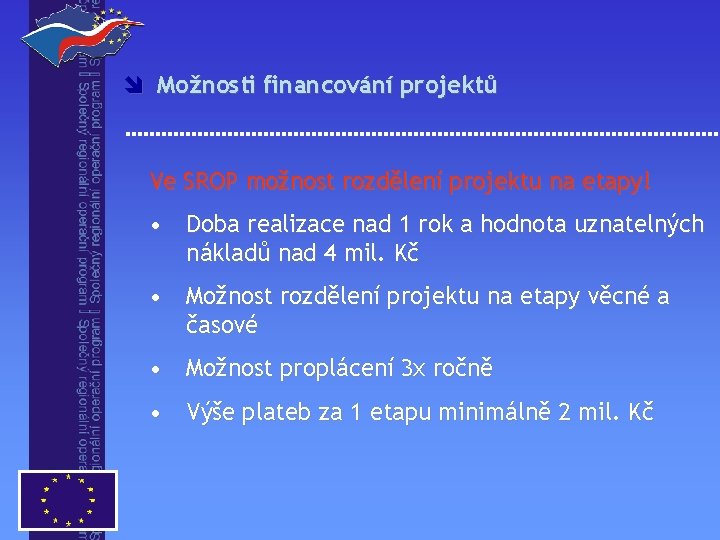 î Možnosti financování projektů Ve SROP možnost rozdělení projektu na etapy! • Doba realizace