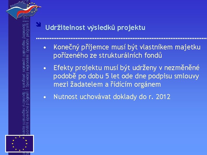 î Udržitelnost výsledků projektu • Konečný příjemce musí být vlastníkem majetku pořízeného ze strukturálních