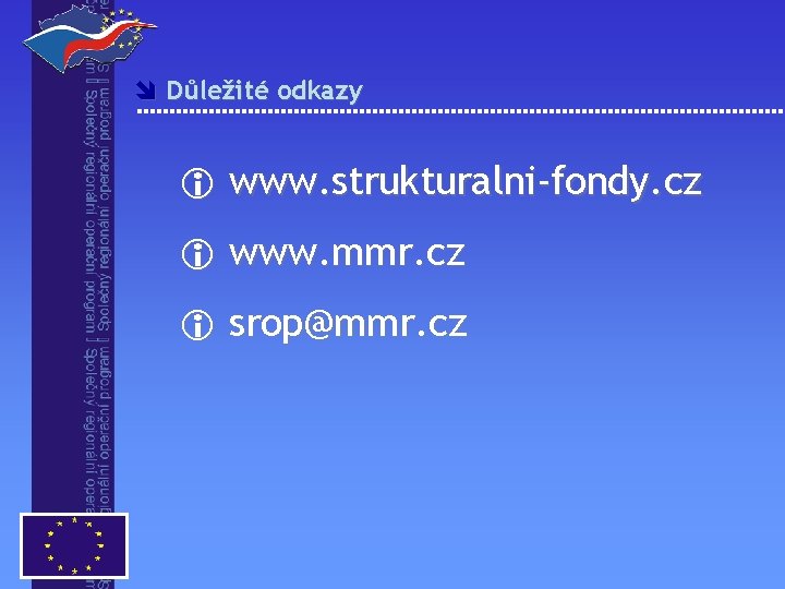 î Důležité odkazy i www. strukturalni-fondy. cz i www. mmr. cz i srop@mmr. cz